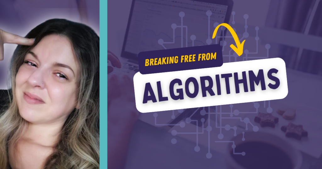 Breaking free from algorithms